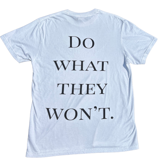 "Do what they won't" Tee - White