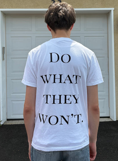"Do what they won't" Tee - White