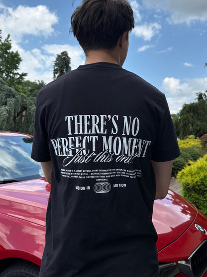 "There's no perfect moment- Just this one" Tee - Black