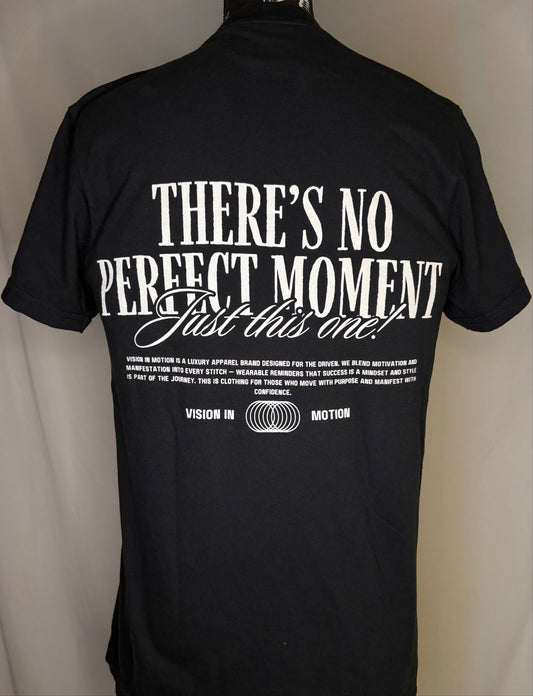 "There's no perfect moment- Just this one" Tee - Black
