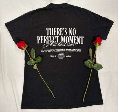 "There's no perfect moment- Just this one" Tee - Black